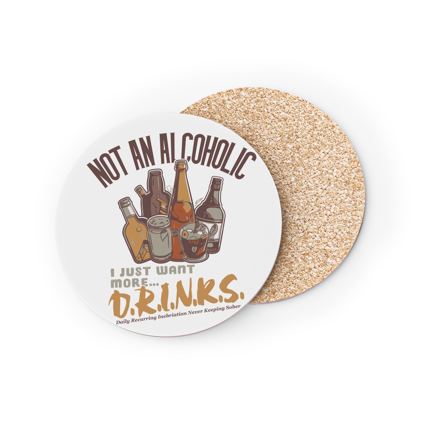 Coaster - "Not An Alcoholic, I Just Want More Drinks" Cork Drink Coaster