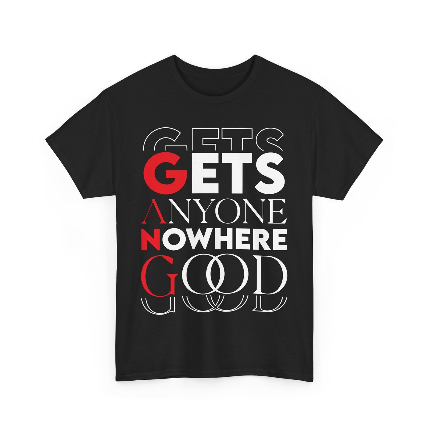 G.A.N.G. "Gets Anyone Nowhere Good" - Graphic Tee