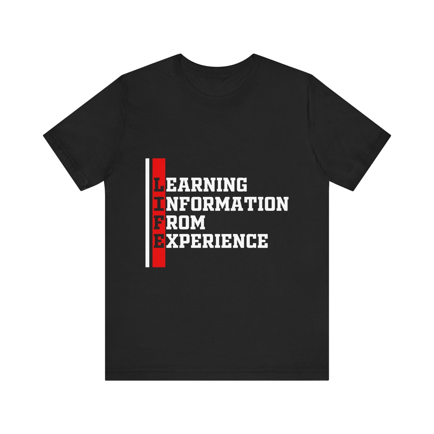 L.I.F.E. "Learning Information From Experience" - Casual Tee