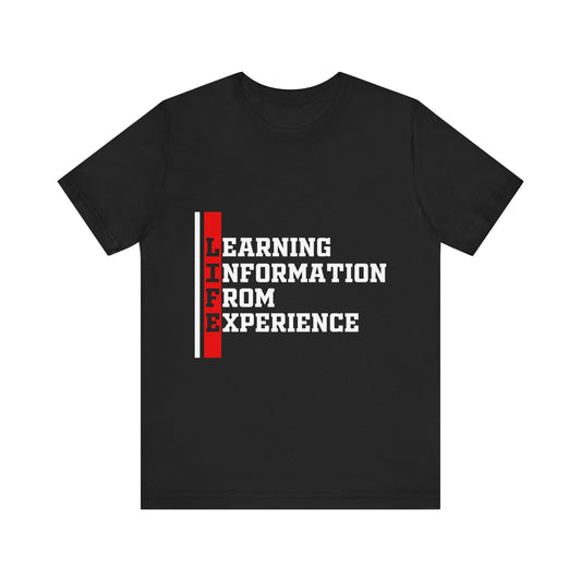 L.I.F.E. "Learning Information From Experience" - Casual Tee