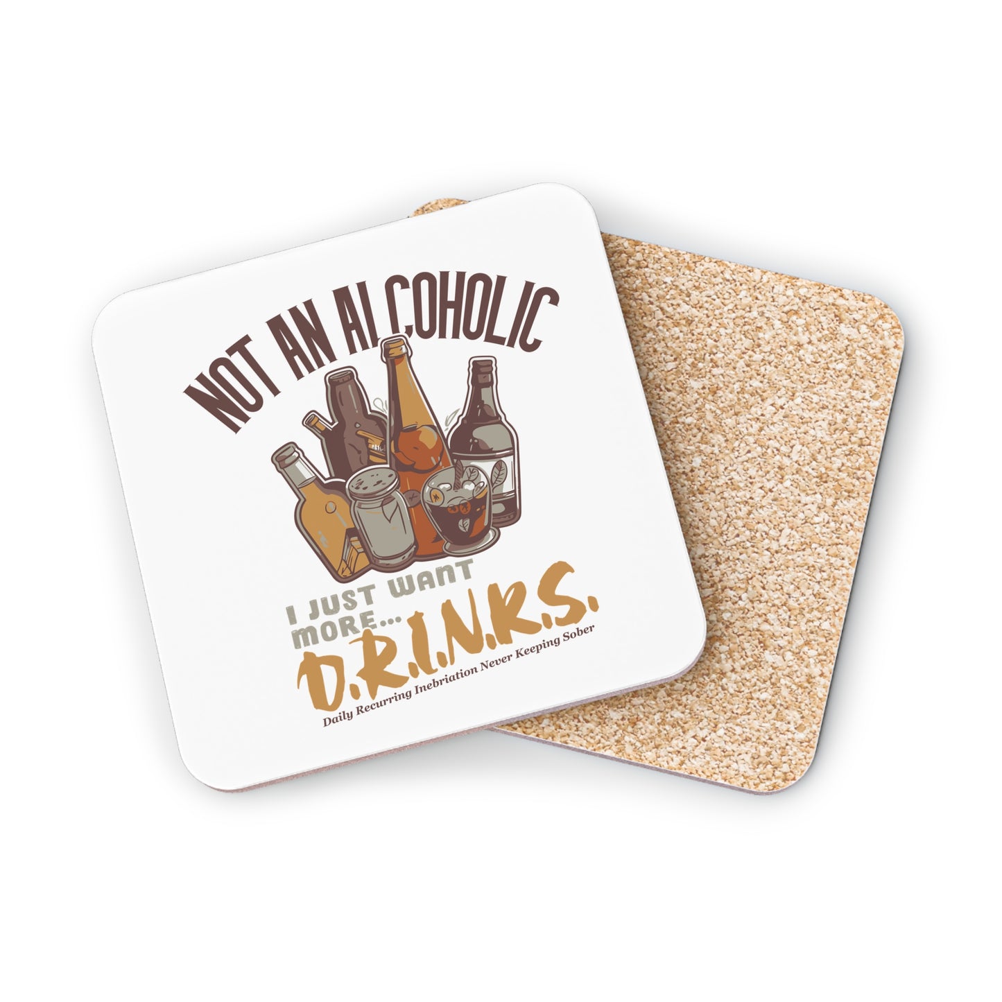 Coaster - "Not An Alcoholic, I Just Want More Drinks" Cork Drink Coaster