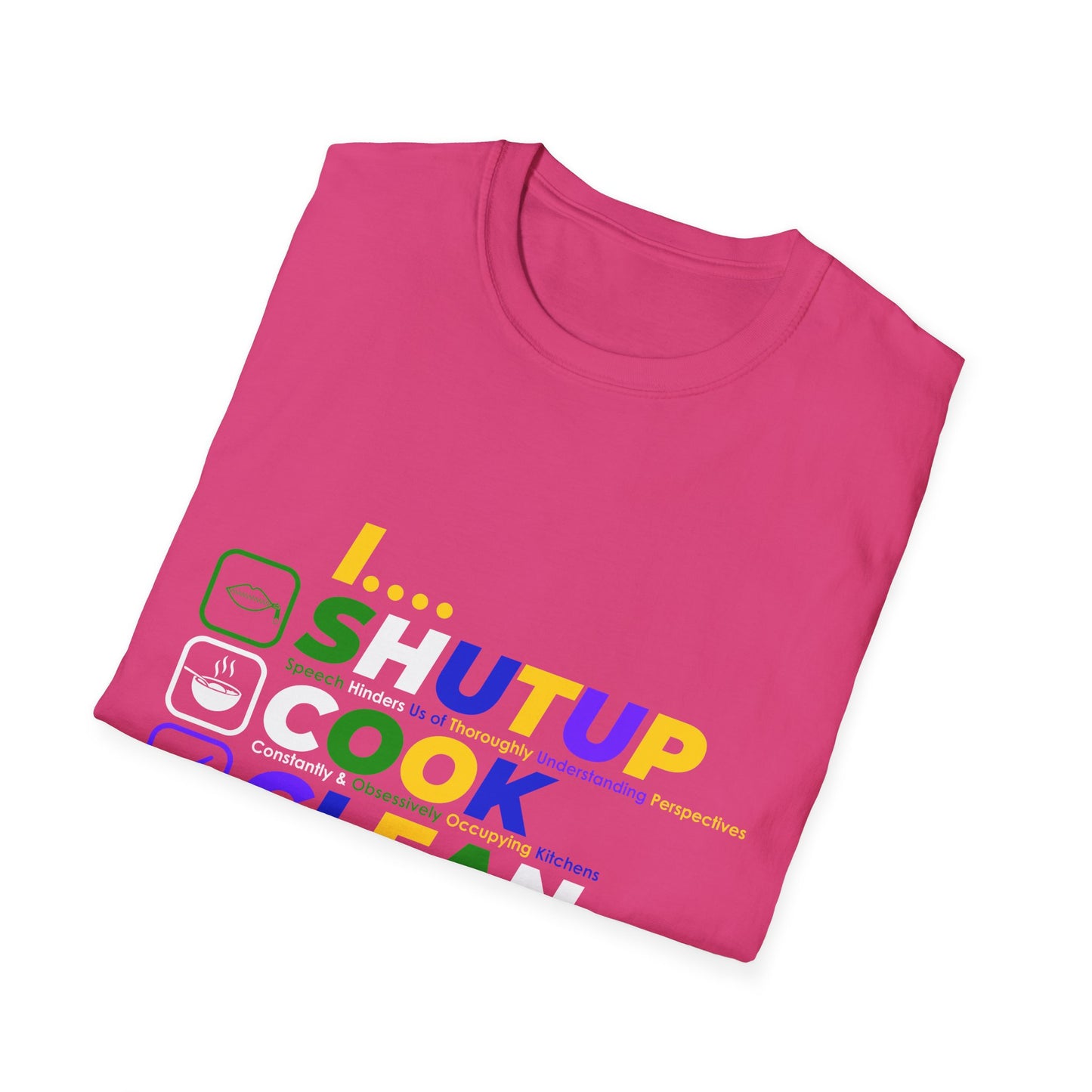 S.H.U.T. U.P., C.O.O.K., C.L.E.A.N., F.U.C.K. Funny Unisex Softstyle T-Shirt | for girlfriends and wives