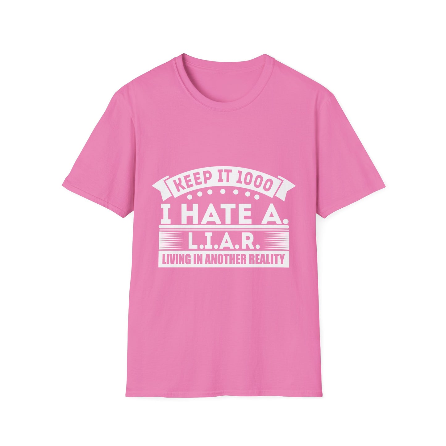 I Hate A L.I.A.R. Unisex Softstyle T-Shirt - Keep It 1000 | Casual Statement Tee