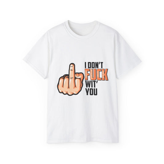 I Don't Fuck Wit' You - Graphic Shirt