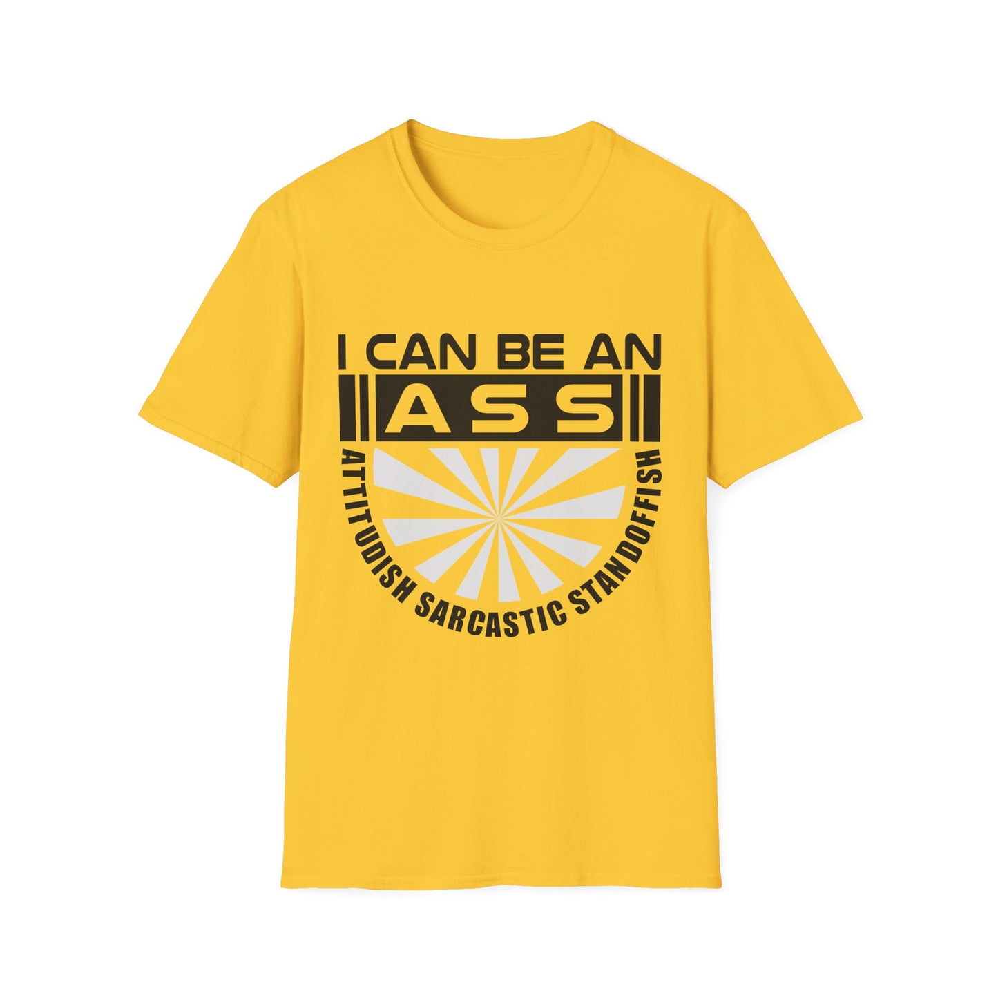 "I Can Be An A.S.S." Unisex Softstyle Tee - Sarcastic Statement T-Shirt