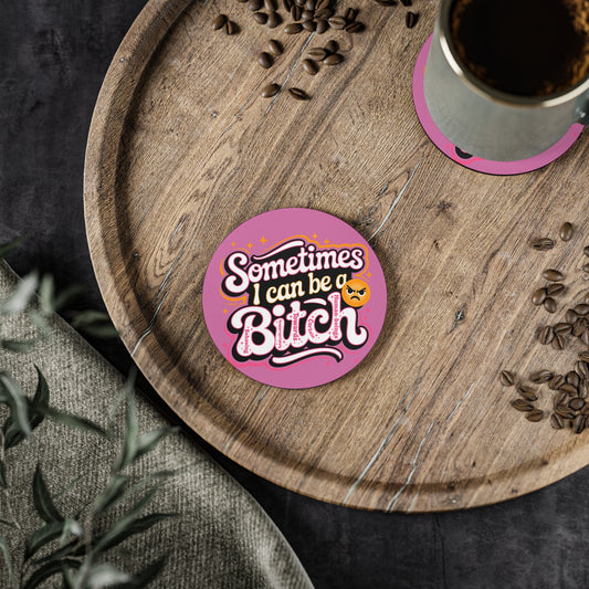 Sometimes I Can Be a Bitch Coaster — Funny Pink Cork Drink Coaster