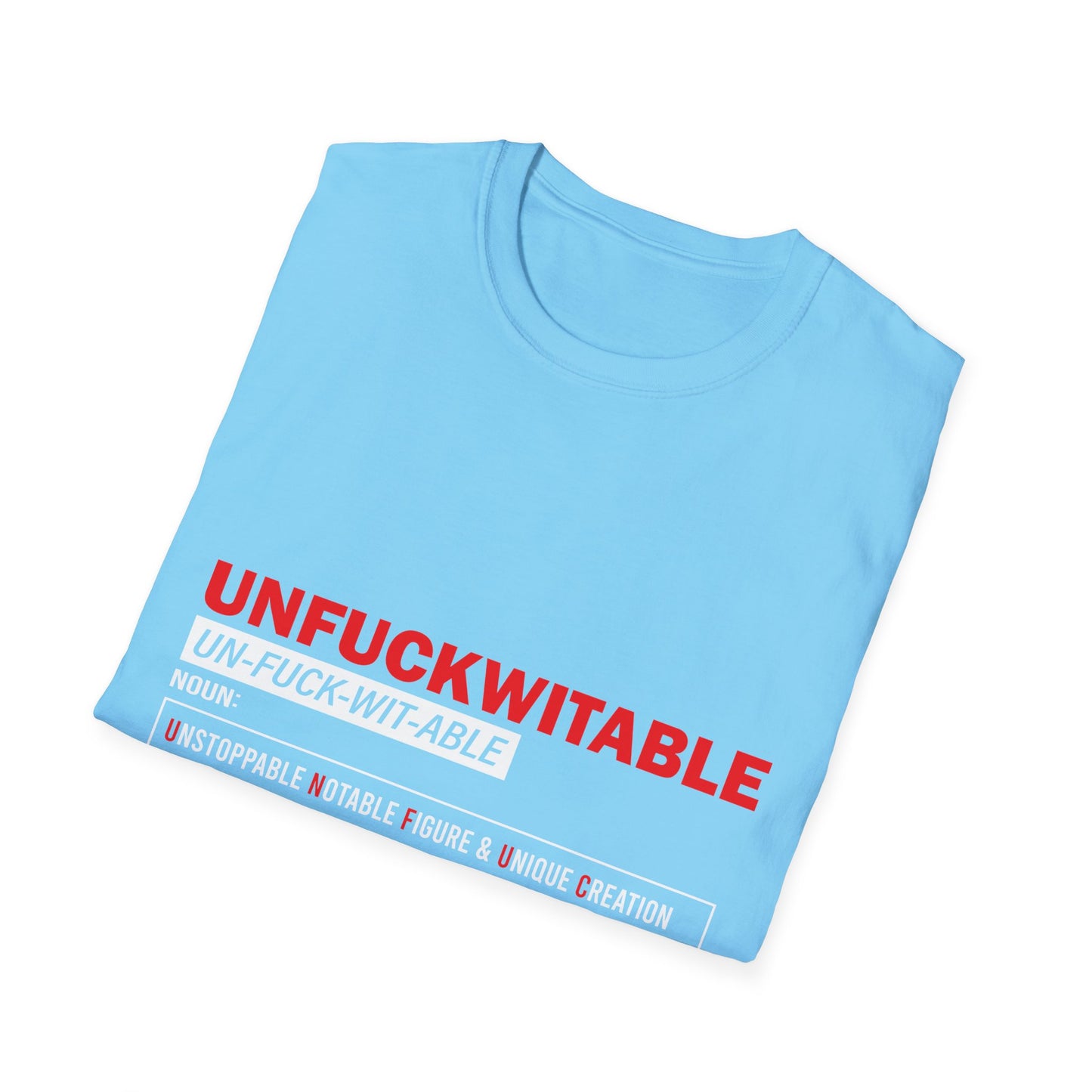 Unfuckwitable Unisex Softstyle T-Shirt - Empowerment & Resilience Wear