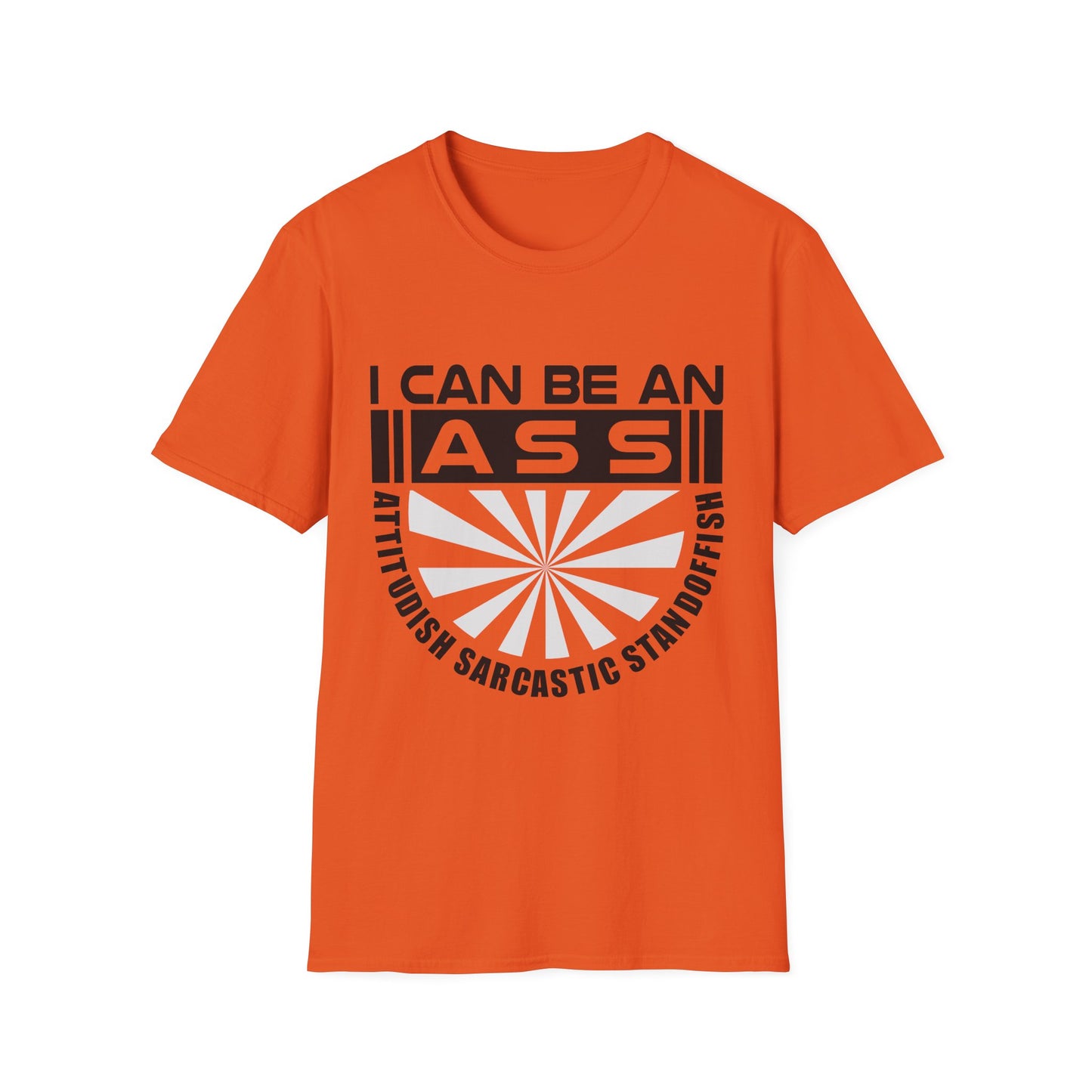 "I Can Be An A.S.S." Unisex Softstyle Tee - Sarcastic Statement T-Shirt