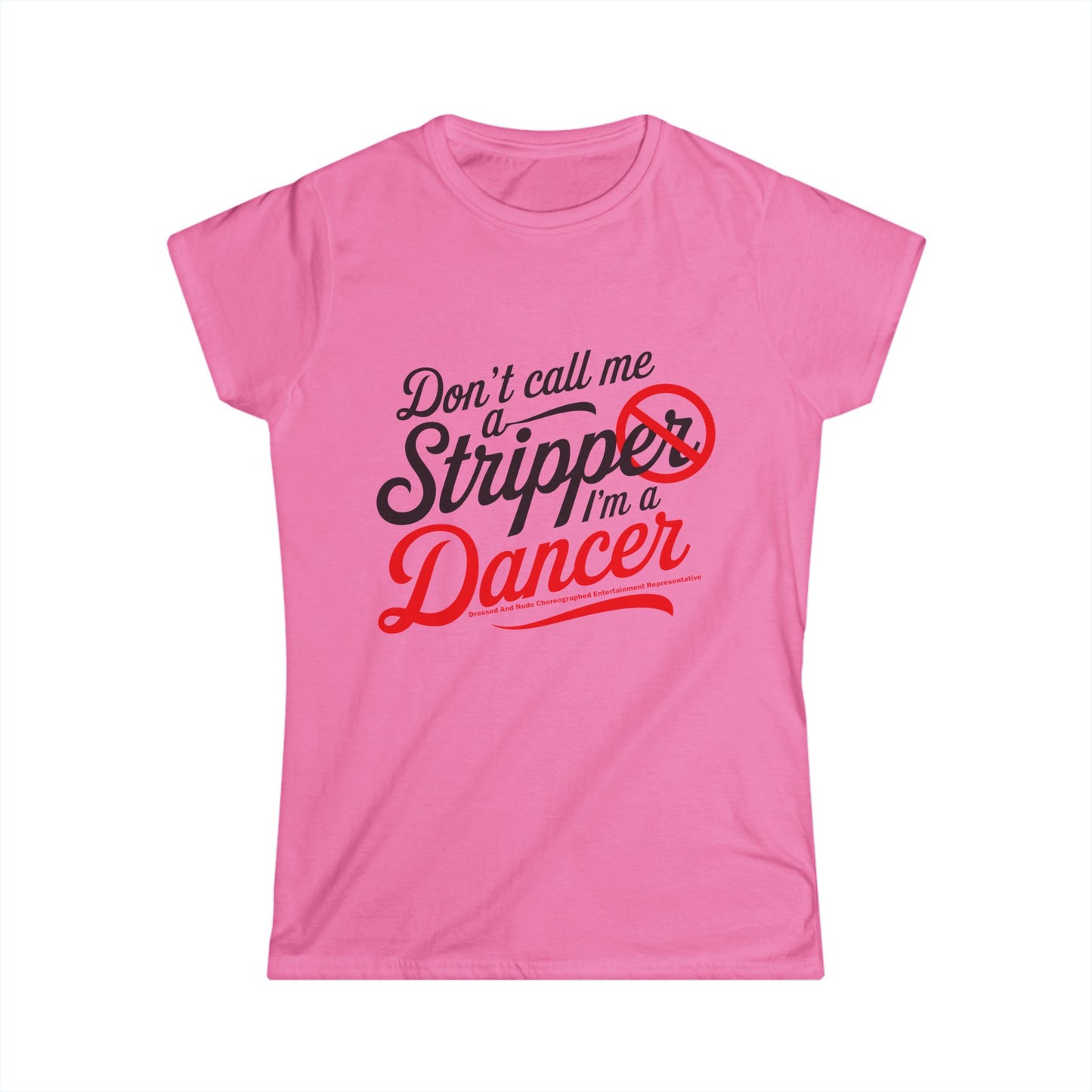 Empowering Women's Softstyle Tee - "Don't Call Me a Stripper, I'm a Dancer"