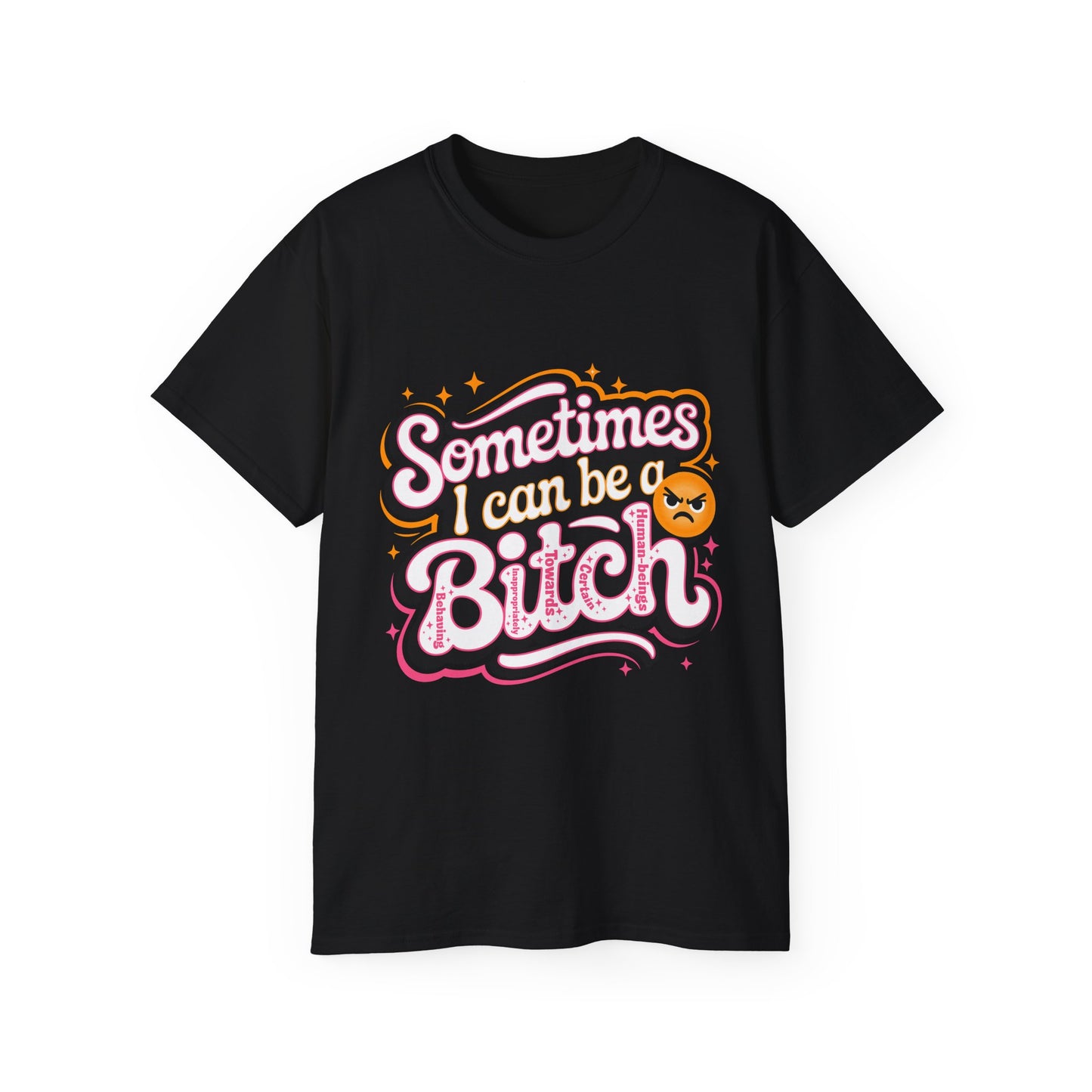 Sometimes I Can Be a B.I.T.C.H. - Behaving Inappropriately Towards Certain Human-Beings Women's Ultra Cotton Tee