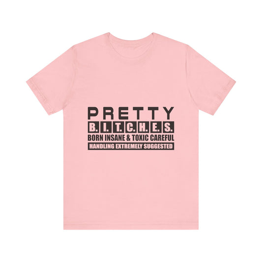 Pretty B.I.T.C.H.E.S. Unisex Tee - Fun and Edgy Statement Shirt