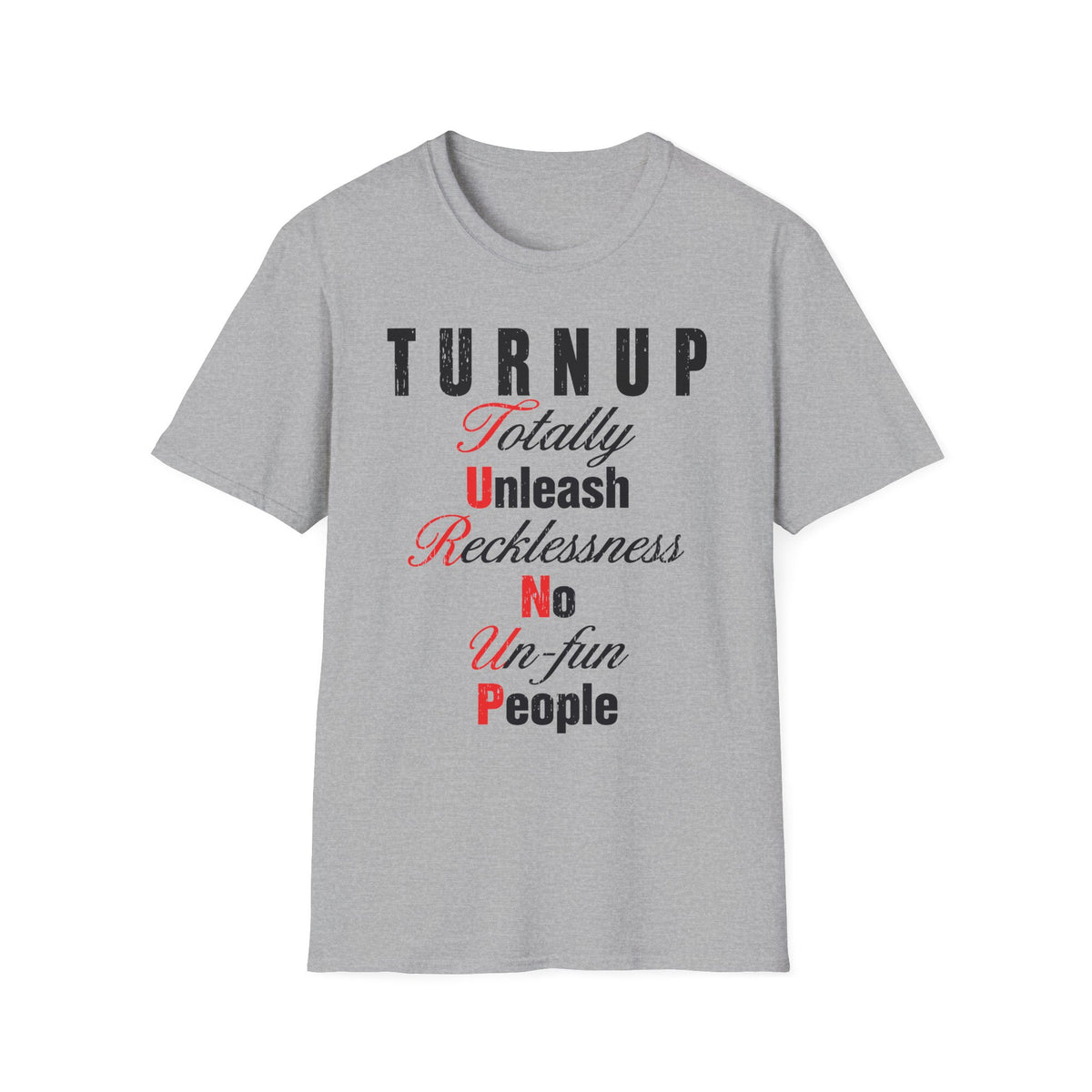 T-Shirt — "TURN UP: Totally Unleash Recklessness, No Un‑fun People" Graphic Tee