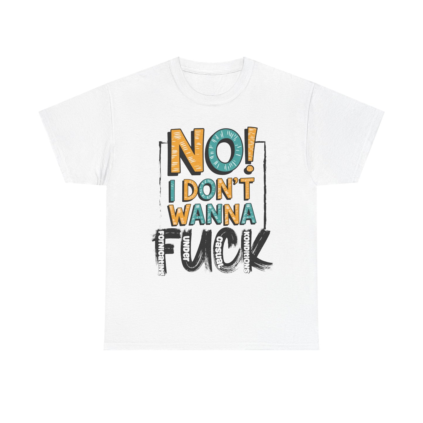 "No! I Don't Wanna F*ck" - Humor Design for Casual Wear