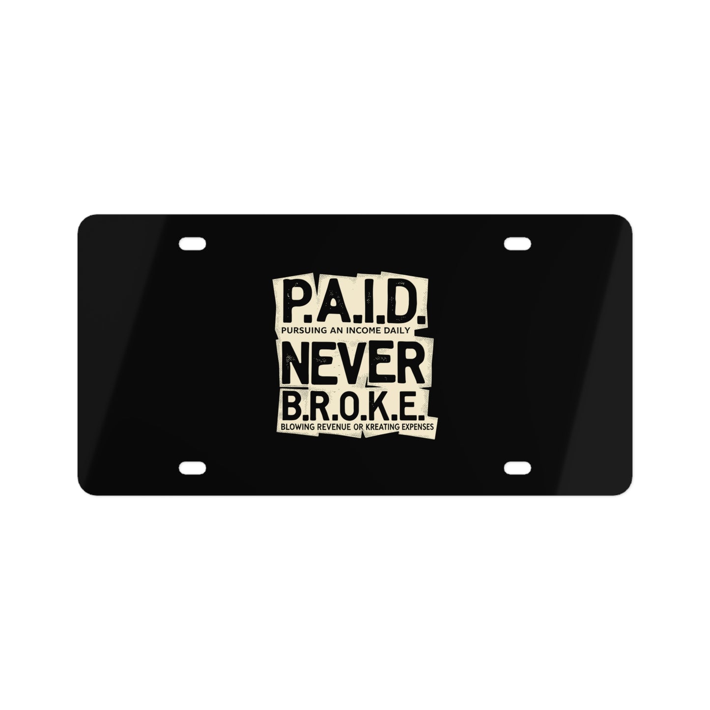 P.A.I.D. / NEVER B.R.O.K.E. Decorative License Plate – Motivational Money Quote Car Sign