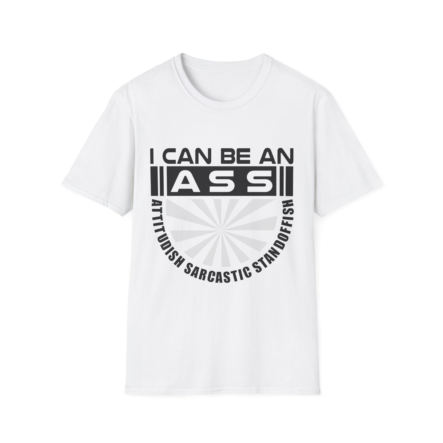 "I Can Be An A.S.S." Unisex Softstyle Tee - Sarcastic Statement T-Shirt