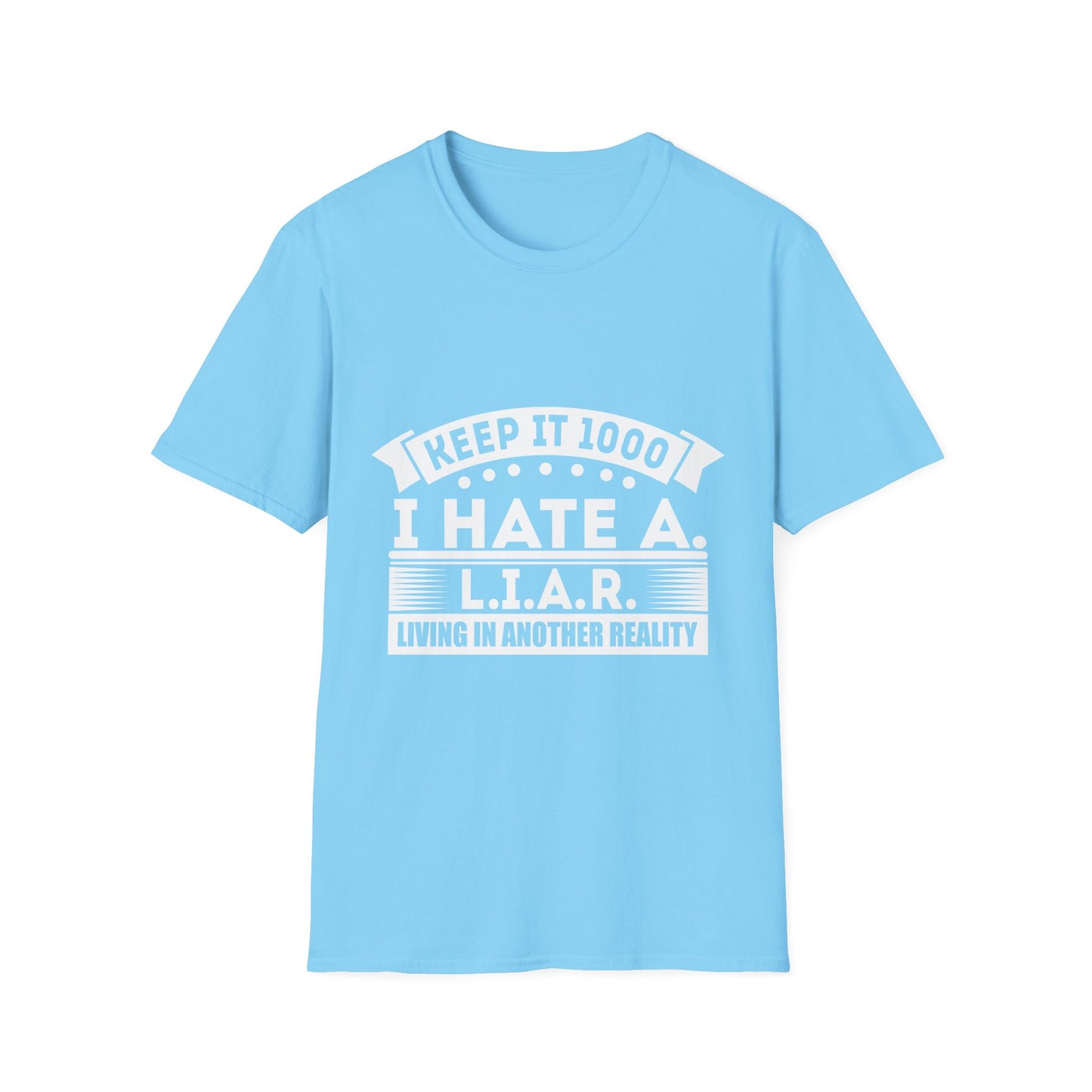 I Hate A L.I.A.R. Unisex Softstyle T-Shirt - Keep It 1000 | Casual Statement Tee