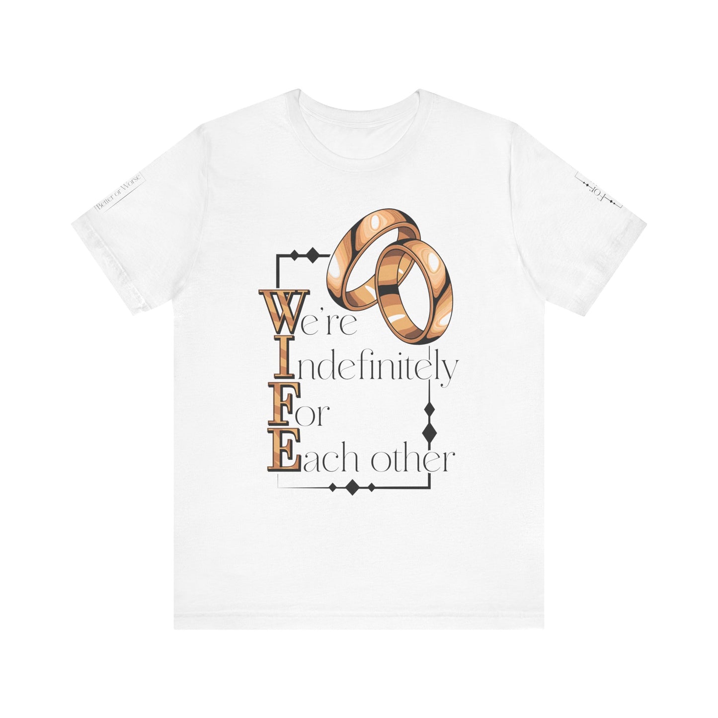 W.I.F.E. "We're Indefinitely For Each Other" Love Rings Unisex Tee - Romantic Gift for Anniversary & Celebration