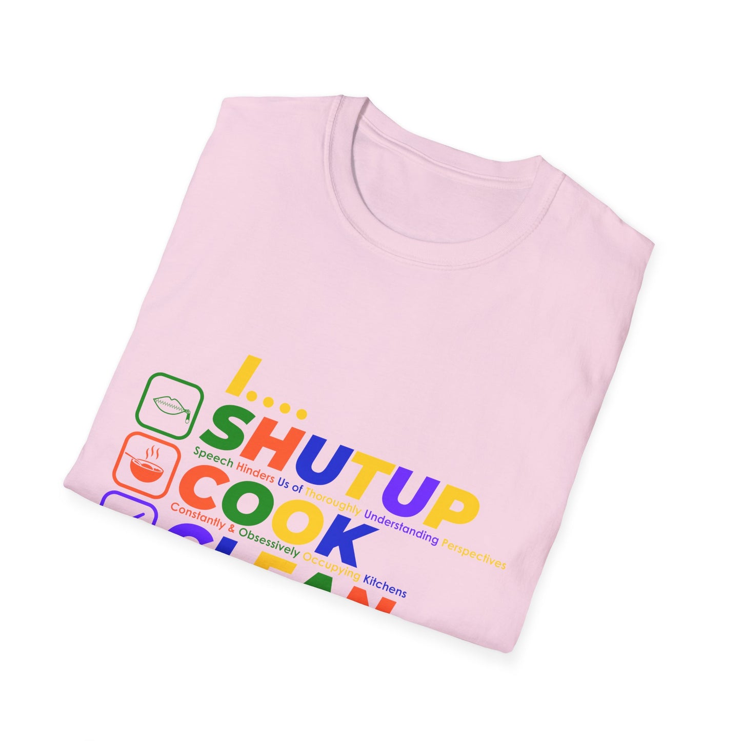 S.H.U.T. U.P., C.O.O.K., C.L.E.A.N., F.U.C.K. Funny Unisex Softstyle T-Shirt | for girlfriends and wives