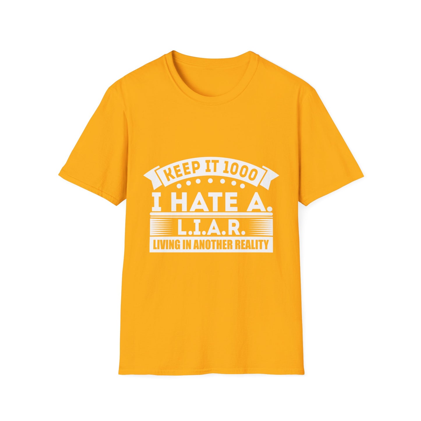 I Hate A L.I.A.R. Unisex Softstyle T-Shirt - Keep It 1000 | Casual Statement Tee