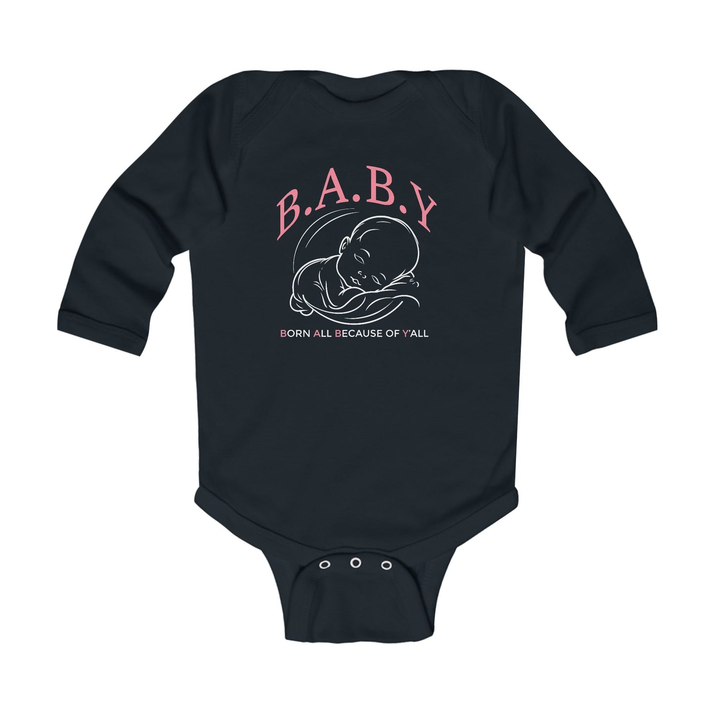 B.A.B.Y. (Born All Because of Ya'll) Cute Infant Long Sleeve Bodysuit