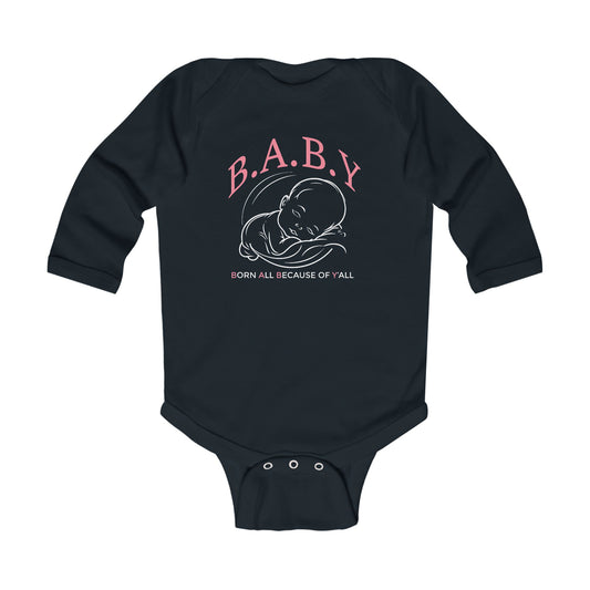 B.A.B.Y. (Born All Because of Ya'll) Cute Infant Long Sleeve Bodysuit