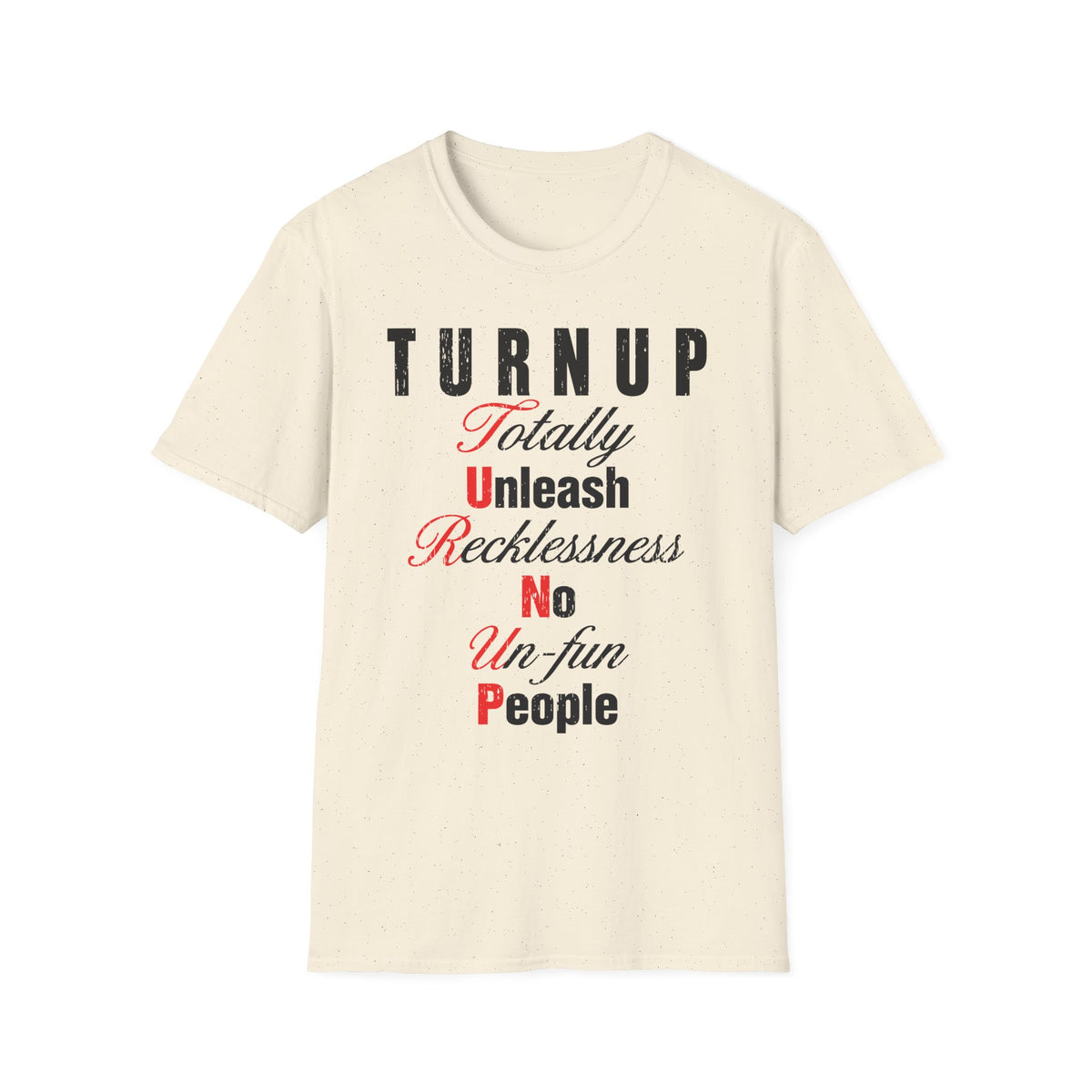 T-Shirt — "TURN UP: Totally Unleash Recklessness, No Un‑fun People" Graphic Tee