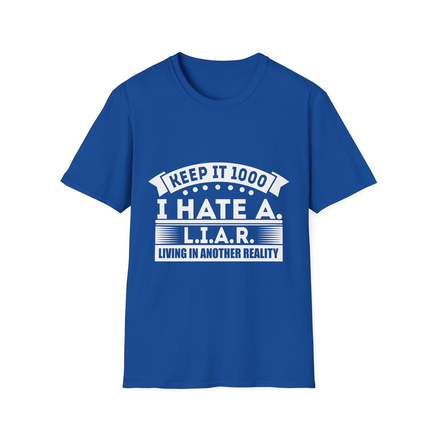 I Hate A L.I.A.R. Unisex Softstyle T-Shirt - Keep It 1000 | Casual Statement Tee