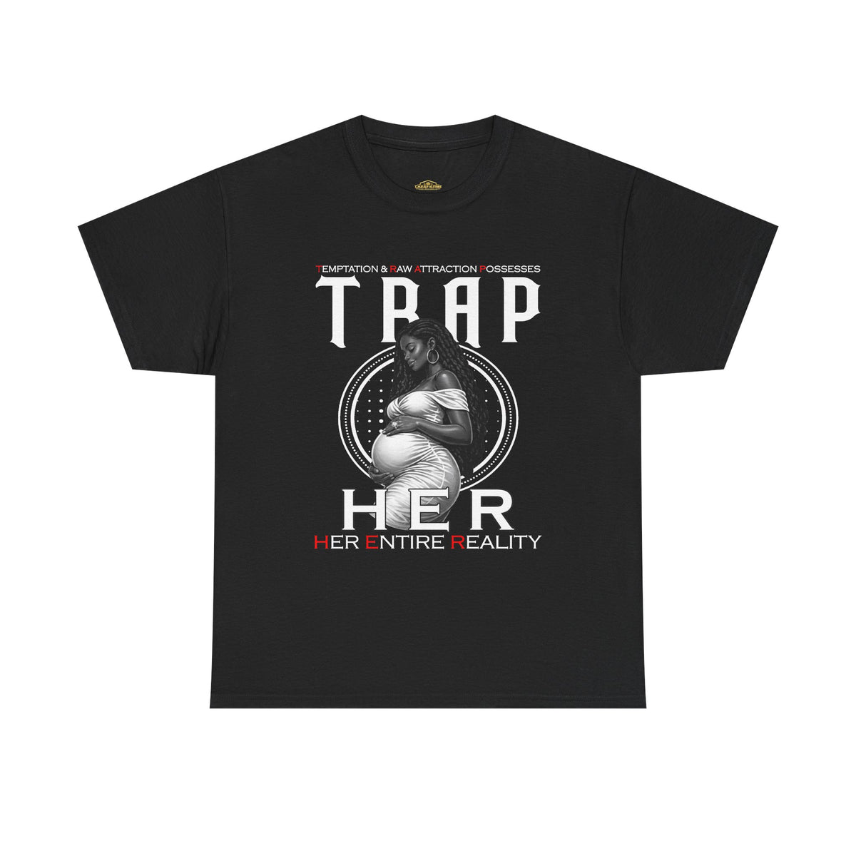 Trap Her Entire Reality Tee — Graphic Statement T-Shirt