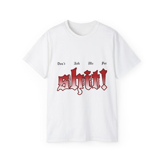 Don't Ask Me For Shit! Graphic Tee