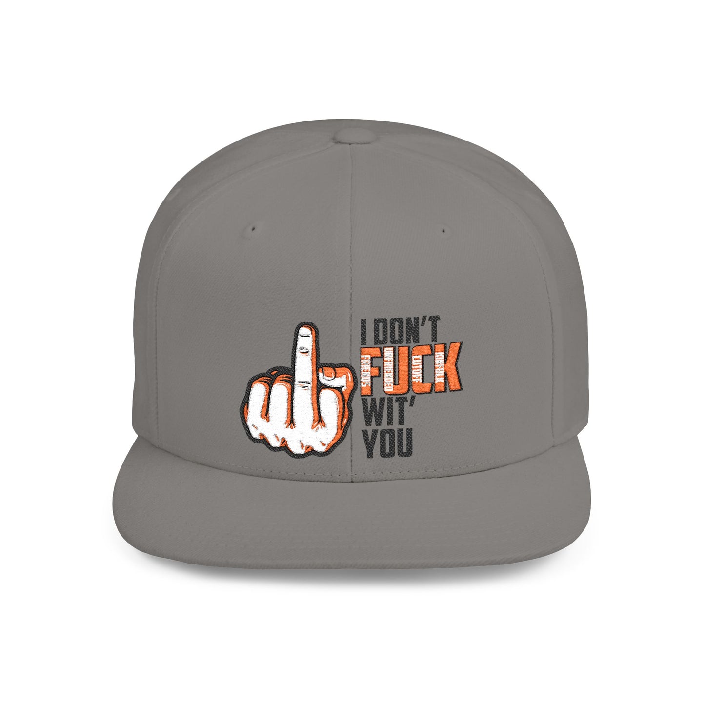 I Don't F.U.C.K. Wit U Sassy Flat Bill Snapback Hat - Unique Gift for Friends, Funny Cap, Streetwear Accessory