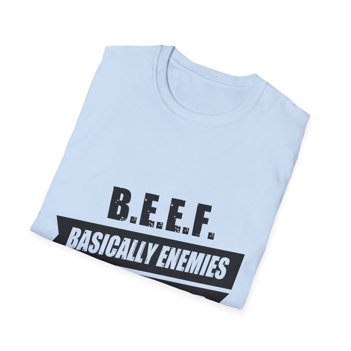 B.E.E.F. Unisex Softstyle T-Shirt - Basically Enemies Exist Forever Statement Tee